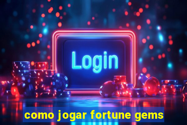 como jogar fortune gems